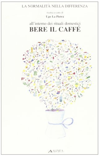 Bere il caffè. All'interno dei rituali domestici di Ugo La Pietra edito da Alinea