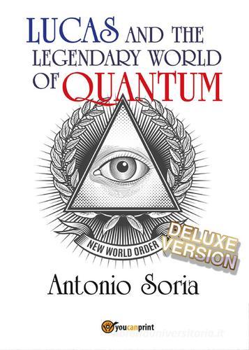Lucas and the legendary world of Quantum. Deluxe edition di Antonio Soria edito da Youcanprint