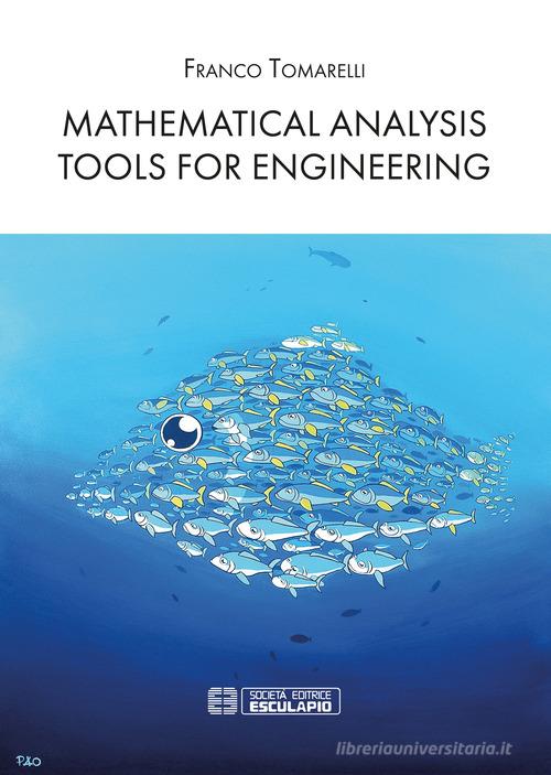 Mathematical analysis tools for engineering di Franco Tomarelli edito da Esculapio