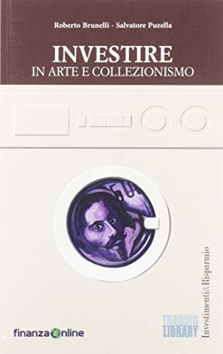 Investire in arte e collezionismo di Roberto Brunelli, Salvatore Puzella edito da Trading Library