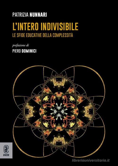 L'intero indivisibile. Le sfide educative della complessità di Patrizia Nunnari edito da Aracne (Genzano di Roma)