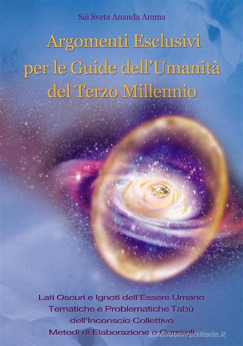 Argomenti esclusivi per le guide dell'umanità del terzo millennio di Sai Sveta Ananda Amma edito da StreetLib