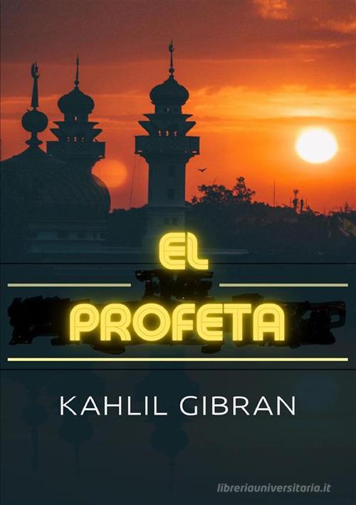 El profeta di Kahlil Gibran edito da StreetLib