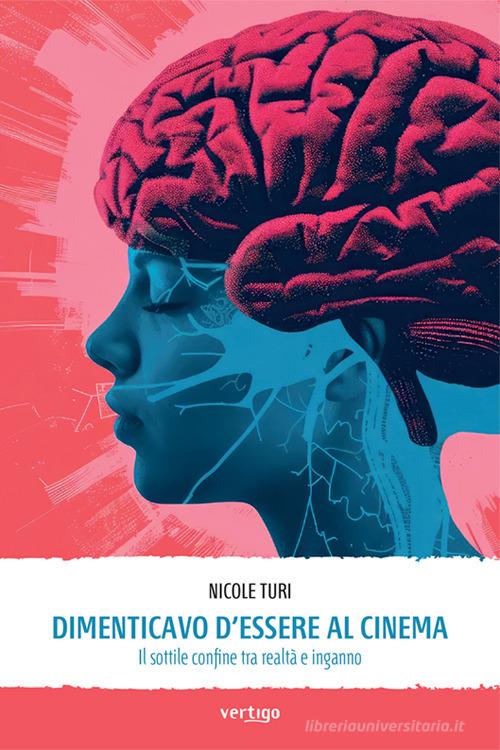 Dimenticavo d'essere al cinema. Il sottile confine tra realtà e inganno di Nicole Turi edito da Vertigo
