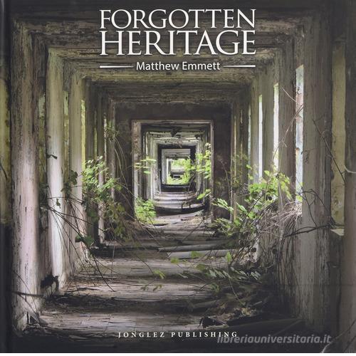 Forgotten heritage. Ediz. illustrata di Matthew Emmett edito da Jonglez