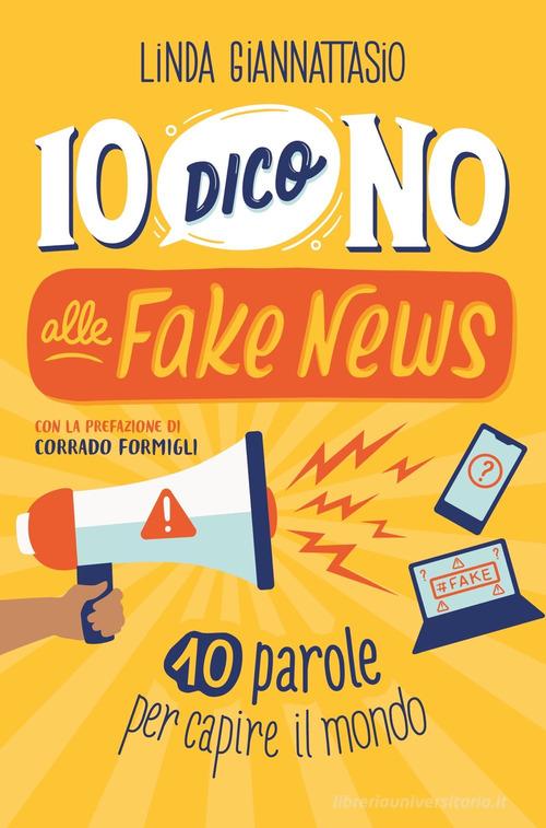 Io dico no alle fake news. 10 parole per capire il mondo di Linda Giannattasio edito da Mondadori