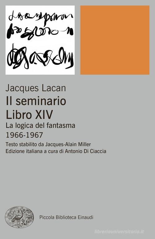 Il seminario. Libro XIV. La logica del fantasma (1966-1967) di Jacques Lacan edito da Einaudi