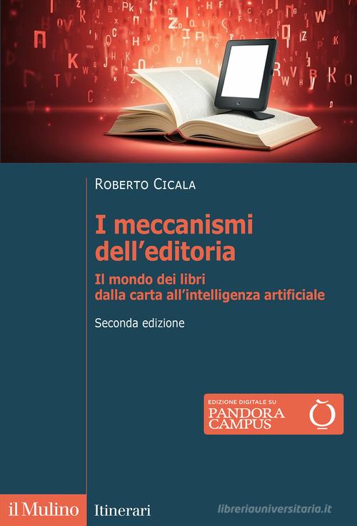 I meccanismi dell'editoria. Il mondo dei libri dalla carta all'intelligenza artificiale. Nuova ediz. di Roberto Cicala edito da Il Mulino