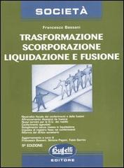 Trasformazione, scorporazione, liquidazione e fusione di Francesco Bassani edito da Buffetti