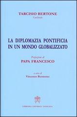 La diplomazia pontificia in un mondo globalizzato di Tarcisio Bertone edito da Libreria Editrice Vaticana
