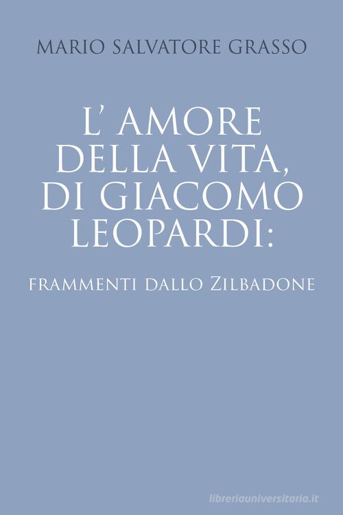 L' amore della vita di Giacomo Leopardi: frammenti dallo Zibaldone di Mario Salvatore Grasso edito da Youcanprint