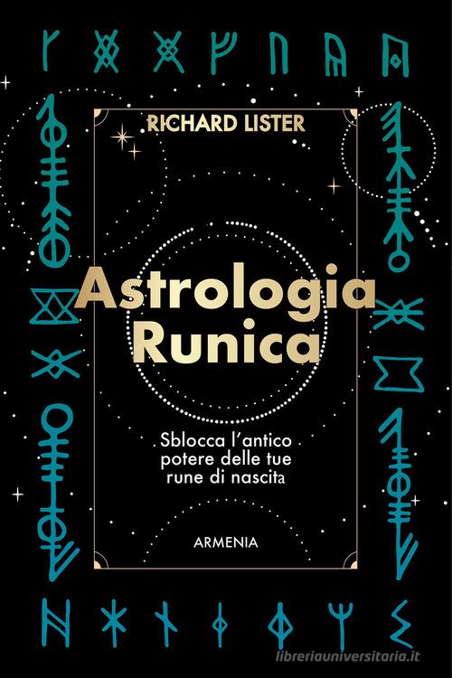 Astrologia runica. Sblocca l'antico potere delle tue rune di nascita di Richard Lister edito da Armenia