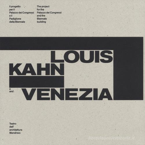 Louis Kahn e Venezia. Il progetto per il Palazzo dei Congressi e il Padiglione della Biennale. Catalogo della mostra (Mendrisio, 12 ottobre 2018-20 gennaio 2019). Ed edito da Silvana