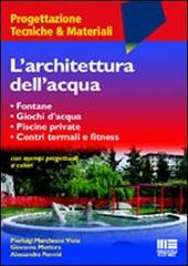 L' architettura dell'acqua di Viola Marchesini Pierluigi, Giovanna Mottura, Alessandra Pennisi edito da Maggioli Editore