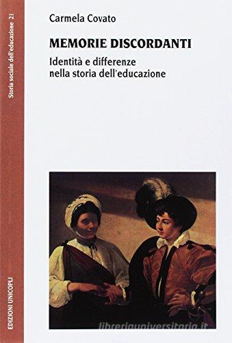 Memorie discordanti. Identità e differenze nella storia dell'educazione di Carmela Covato edito da Unicopli