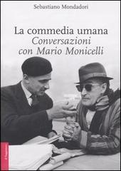 La commedia umana. Conversazioni con Mario Monicelli di Sebastiano Mondadori, Mario Monicelli edito da Il Saggiatore
