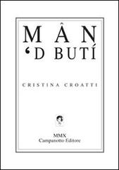 Mân 'd butí di Cristina Croatti edito da Campanotto