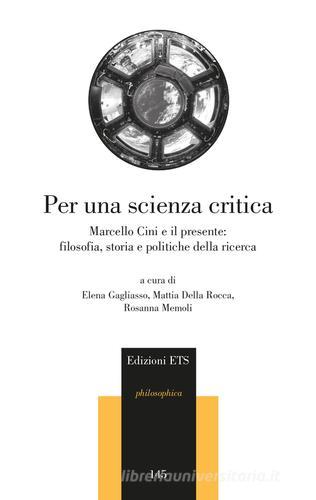 Per una scienza critica. Marcello Cini e il presente: filosofia, storia e politiche della ricerca edito da Edizioni ETS