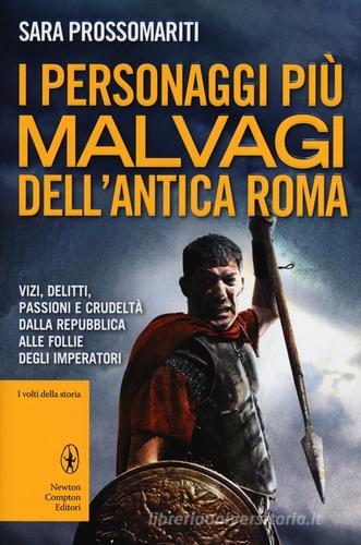 I personaggi più malvagi dell'antica Roma di Sara Prossomariti edito da Newton Compton