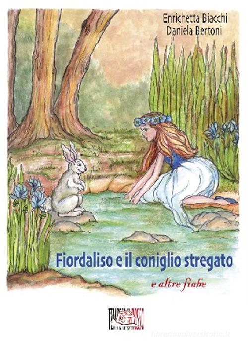 Fiordaliso e il coniglio stregato e altre fiabe. Ediz. illustrata di Enrichetta Biacchi edito da Temperino Rosso
