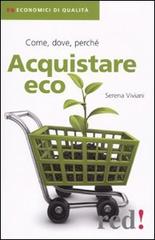 Acquistare eco. Come, dove, perché di Serena Viviani edito da Red Edizioni