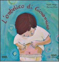 L' ombelico di Giovannino. Ediz. illustrata di Ramon Aragués Peleato edito da Logos