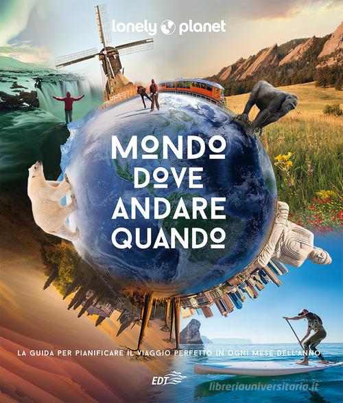 Mondo, dove andare quando. Ediz. illustrata edito da Lonely Planet Italia