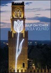 Tulip on tower. Ediz. multilingue di Paola Volpato edito da Vanillaedizioni