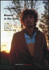 Blowin' in the wind. La vita e il lavoro di Marco dopo dieci anni di Luca Gasperini edito da UNI Service