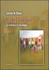 Michel Tournier. La scrittura e il suo doppio di Antonio De Donno edito da Manni