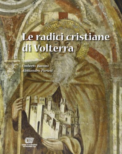 Le radici cristiane di Volterra di Umberto Ravoni, Alessandro Furiesi edito da Pacini Editore