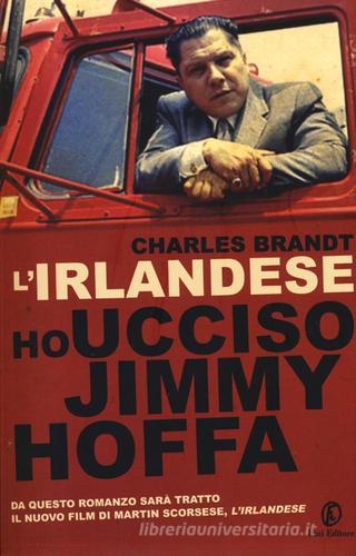 L' irlandese. Ho ucciso Jimmy Hoffa di Charles Brandt edito da Fazi