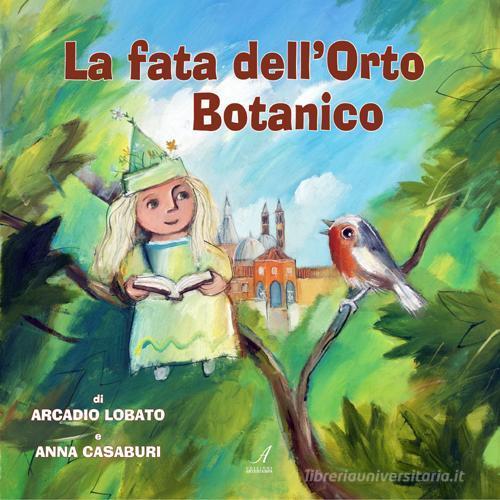 La fata dell'orto botanico di Arcadio Lobato, Anna Casaburi edito da Edizioni Artestampa