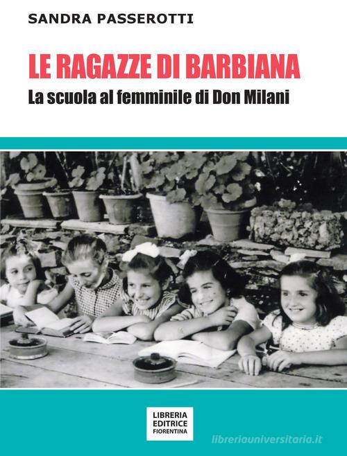 Le ragazze di Barbiana. La scuola al femminile di Don Milani di Sandra Passerotti edito da Libreria Editrice Fiorentina
