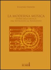 La moderna musica. Storia della musica dal Settecento al Novecento di Eugenio Raneri edito da Edizioni del Faro