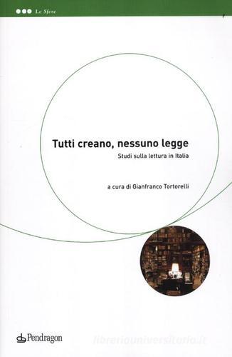 Tutti creano, nessuno legge. Studi sulla lettura in Italia edito da Pendragon