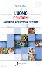 L' uomo e dintorni. Manuale di antropologia culturale di Margherita La Rocca edito da Sovera Edizioni
