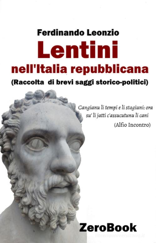 Lentini nell'Italia repubblicana. Raccolta di brevi saggi storico-politici di Ferdinando Leonzio edito da ZeroBook