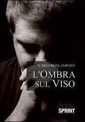 L' ombra sul viso di Carlo Bonlamperti edito da Booksprint