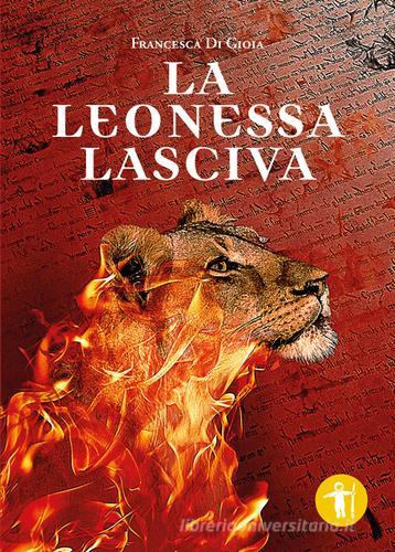 La leonessa lasciva di Francesca Di Gioia edito da Galassia Arte