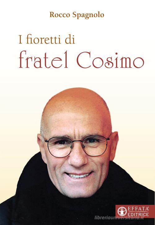 I fioretti di fratel Cosimo di Rocco Spagnolo edito da Effatà