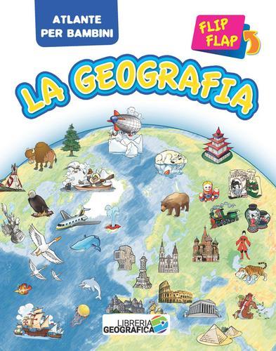 La geografia flip flap. Atlante per bambini. Ediz. a colori edito da Libreria Geografica