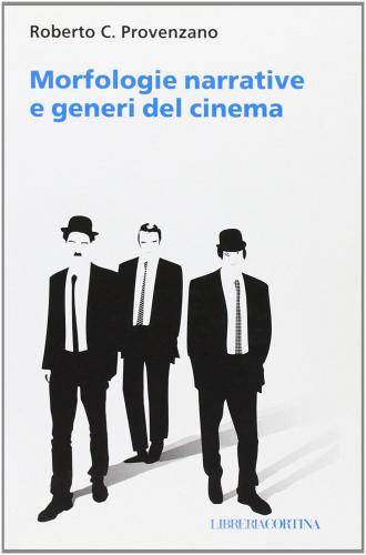 Morfologie narrative e generi del cinema di Roberto C. Provenzano edito da Edizioni Libreria Cortina Milano