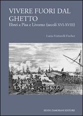 Vivere fuori dal ghetto di Lucia Frattarelli Fischer edito da Zamorani