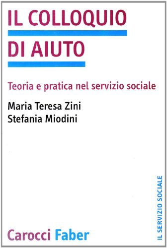 Il colloquio di aiuto. Teoria e pratica nel servizio sociale di M. Teresa Zini, Stefania Miodini edito da Carocci