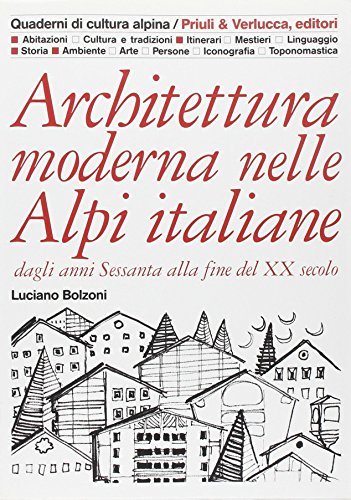 Architettura moderna nelle Alpi italiane dagli anni Sessanta alla fine del XX secolo di Luciano Bolzoni edito da Priuli & Verlucca