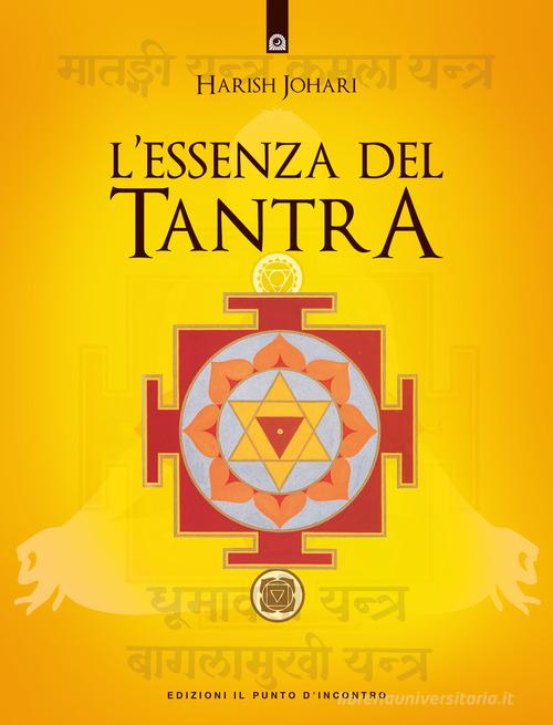 L' essenza del tantra di Harish Johari edito da Edizioni Il Punto d'Incontro