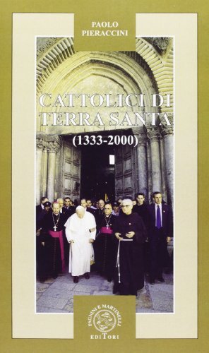 Cattolici di Terra Santa (1333-2000) di Paolo Pieraccini edito da Pagnini