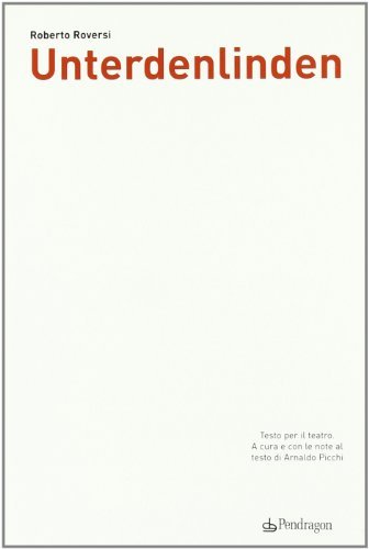 Unterdenlinden. Testo per il teatro di Roberto Roversi edito da Edizioni Pendragon