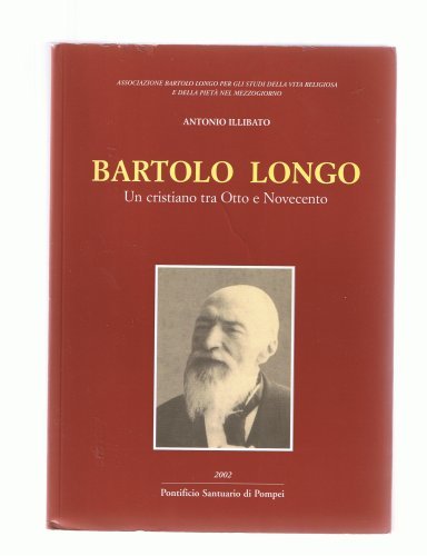 Bartolo Longo un cristiano tra Otto e Novecento vol.3 di Antonio Illibato edito da Pontificio Santuario Pompei